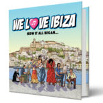 We Love Ibiza: How It All Began… The Complete History Of Ibiza Fully Illustrated